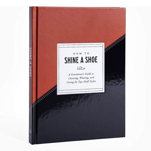 How To Shine A Shoe: A Gentlemen’s Guide…for Top Shelf Styles Hardcover Book - Picture 15 of 15
